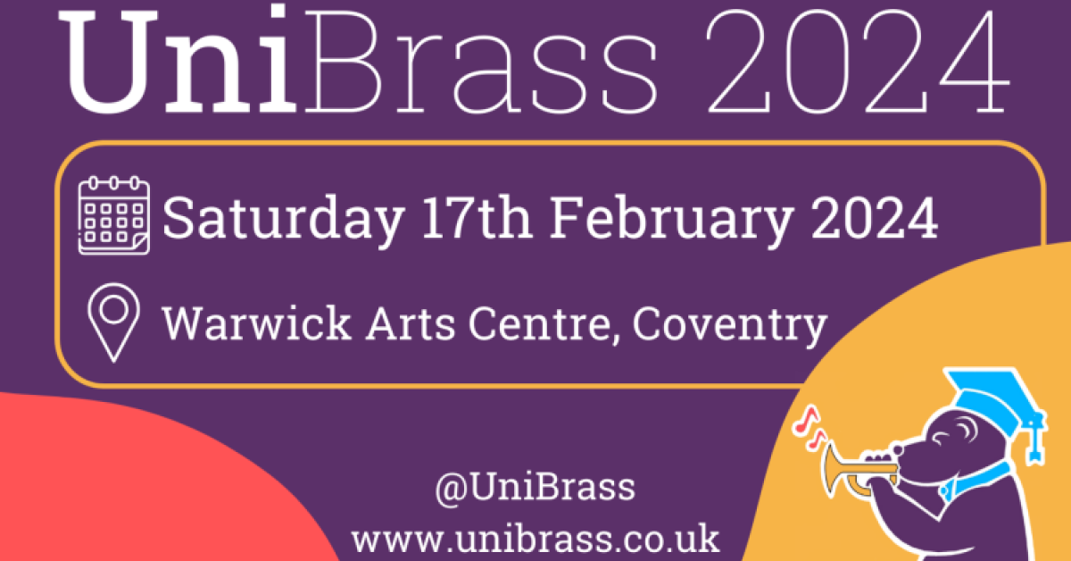 An advert reading "UniBrass 2024, Saturday 17th February 2024, Warwick Arts Centre Coventry. @UniBrass, www.unibrass.co.uk."