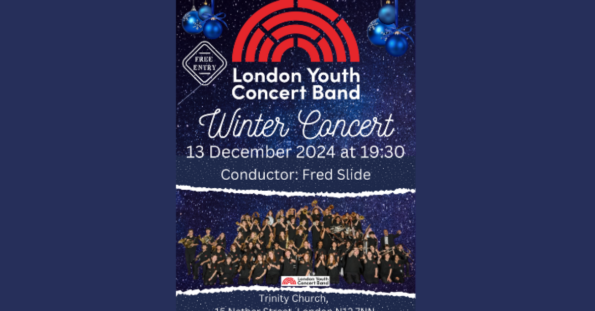 London Youth Concert Band - Winter Concert - 13 December 2024, 7:30pm at Trinity Church North Finchley